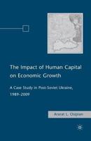 The Impact of Human Capital on Economic Growth: A Case Study in Post-Soviet Ukraine, 1989-2009 0230618243 Book Cover