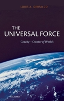 The Universal Force: Gravity - Creator of Worlds 0199228965 Book Cover