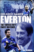 Everton Greatest Games: The Toffees Fifty Finest Matches 1785313142 Book Cover