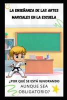 LA ENSEÑANZA DE LAS ARTES MARCIALES EN LA ESCUELA: ¿POR QUÉ SE ESTÁ IGNORANDO AUNQUE SEA OBLIGATORIO? (Spanish Edition) B0F7GN1SQV Book Cover