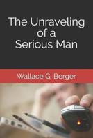 The Unraveling of a Serious Man 1796839256 Book Cover