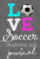 Love Soccer Training Log & Journal: An awesome resource for recording training & match days - perfect keepsake for the soccer player in your life! 1670692221 Book Cover