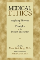 Medical Ethics : Applying Theories and Principles to the Patient Encounter 1573926523 Book Cover