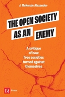 The Open Society as an Enemy: A critique of how free societies turned against themselves 1911712268 Book Cover