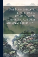 Das Blumenblatt, eine epische Dichtung der Chinesen, aus dem Original übersetzt 1021571873 Book Cover
