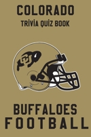 Colorado Buffaloes Trivia Quiz Book - Football: The One With All The Questions - NCAA Football Fan - Gift for fan of Colorado Buffaloes B086B9R2RD Book Cover