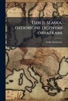 Dzieje Slaska, ozdobione licznymi obrazkami 1024165124 Book Cover