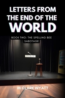 Letters From the End of the World: Book 2: The Spelling Bee Sabotage B0F89G4W1J Book Cover