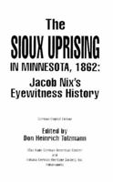 The Sioux Uprising in Minnesota, 1862 : Jacob Nix's Eyewitness History (Max Kade German-American Center, Indiana University-Purdue University at Indianapolis ... Heritage Society, Inc. (Series), V. 5. 1880788020 Book Cover