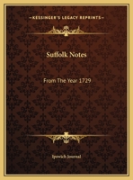 Suffolk Notes: From The Year 1729: Compiled From The Files Of The Ipswich Journal 1437086772 Book Cover