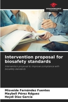 Intervention proposal for biosafety standards: Intervention proposal to improve compliance with biosafety standards 6207053389 Book Cover