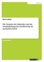 Die Dynastie der Safawiden und die Verstaatlichung der Zw�lferschia im persischen Reich 3656307067 Book Cover