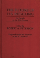 The Future of U.S. Retailing: An Agenda for the 21st Century 0899306799 Book Cover