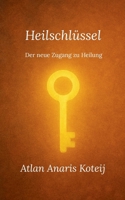 Heilschlüssel: Der neue Zugang zu Heilung (German Edition) 3819245553 Book Cover