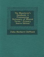 The Musiclover's Handbook: A Pronouncing Dictionary of Musical Terms 1294136879 Book Cover