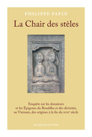 La Chair des stèles: Enquête sur les donateurs et les Épigones du Bouddha et des divinités, au Vietnam, des origines à la fin du XVIIe siècle 2251453695 Book Cover