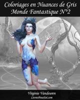 Coloriages en Nuances de Gris - N 2 - Monde Fantastique: 25 images fantastiques toutes en nuances de gris  colorier 154826962X Book Cover