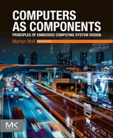 Computers as Components: Principles of Embedded Computing System Design 0123884365 Book Cover