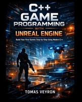 C++ Game Programming with Unreal Engine: Build Your First Games Step-by-Step Using Modern C++ B0GNK64DHK Book Cover