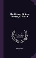 The History Of Great Britain, Volume 4... 1346717559 Book Cover