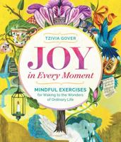 Joy in Every Moment: Mindful Exercises for Waking Up to the Wonders of Ordinary Life 1612125115 Book Cover