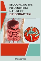 Recognizing the Pleomorphic Nature of Bifidobacteri 748418716X Book Cover