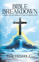 Bible Breakdown: A clear and simple summary of God’s word B0FPZGY23J Book Cover