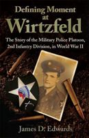 Defining Moment at Wirtzfeld: The Story of the Military Police Platoon, 2nd Infantry Division, in World War II 1612540899 Book Cover