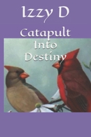 Catapult Into Destiny 107998612X Book Cover
