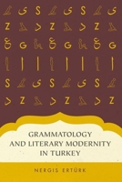 Grammatology and Literary Modernity in Turkey 0199349770 Book Cover