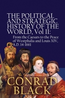The Political and Strategic History of the World, Vol II: From the Caesars to the Peace of Westphalia and Louis XIV, A.D. 14-1661 B0F1Z88C1F Book Cover