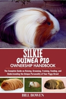 Silkie Guinea Pig Ownership Handbook: The Complete Guide on Raising, Grooming, Training, Feeding, and Understanding the Unique Personality of Your Piggy Breed B0F73SX3P5 Book Cover