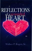 Reflections of a Wounded Heart 1934666858 Book Cover