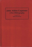 John Alden Carpenter: A Bio-Bibliography (Bio-Bibliographies in Music) 0313264309 Book Cover