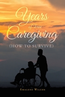 Years of Free Caregiving: (How to Survive) 1644685272 Book Cover