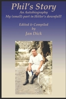 Phil's Story: An Autobiography - My (small) part in Hitler's downfall! B09TF4LSDJ Book Cover