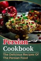 Persian Cookbook: The Delicious Recipes Of The Persian Food: Slow Cooker Persian Recipes B09F14G4CH Book Cover