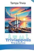 Triviappolis Treasures - Tampa: Tampa Trivia (Triviappolis Treasures - Travel with Trivia!) B0CNHCWXQ9 Book Cover