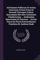 Ad Examen Publicum Et Actum Oratorium Civium Primi Et Secundi Utriusque Ordinis Quorundam NEC Non Orationem Valedictoriam ... Audiendam Maecenates Et Patronos ... Invitat Pauca de Pluvia Extraordinari 1378431103 Book Cover