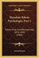 Theodule Ribots Psychologie, Part 1: Ribots Erste Schaffensperiode, 1876-1890 (1905) 1160258457 Book Cover