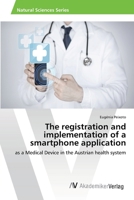 The registration and implementation of a smartphone application: as a Medical Device in the Austrian health system 6202221844 Book Cover