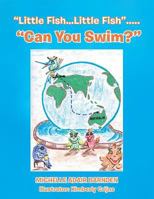 "Little Fish...Little Fish"....." Can You Swim?" 1452594538 Book Cover
