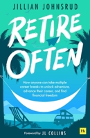 Retire Often: How Mini-Retirements Unlock Work-Life Balance, Purposeful Living, and Financial Freedom 1804090980 Book Cover