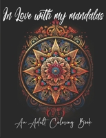 In love with my Mandalas. 100 Beautiful Mandalas.: Mindfulness coloring book for adults B0C9SBVJW5 Book Cover