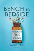 Bench to Bedside: The Business of Drug Development 1038350921 Book Cover