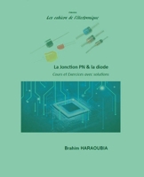 La jonction PN et la diode cours et exercices avec solutions (Les Cahiers de l'Électronique) (French Edition) B0DYWHC93F Book Cover