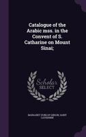 Catalogue of the Arabic Mss. in the Convent of S. Catharine on Mount Sinai; 1347404090 Book Cover