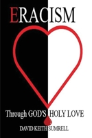 Eracism: Through God's Holy Love 1953710840 Book Cover