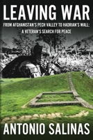 Leaving War : From Afghanistan's Pech Valley to Hadrian's Wall: a Veteran's Search for Peace 1961505479 Book Cover