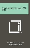 Our Soldiers Speak, 1775-1918 1258384795 Book Cover